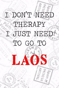 I Don't Need Therapy I Just Need To Go To Laos