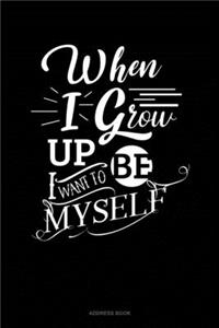 When I Grow Up I Want To Be Myself