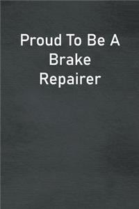 Proud To Be A Brake Repairer