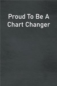 Proud To Be A Chart Changer