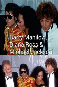 Barry Manilow, Diana Ross & Michael Jackson!