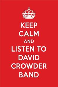 Keep Calm and Listen to David Crowder Band: David Crowder Band Designer Notebook