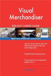 Visual Merchandiser RED-HOT Career Guide; 2531 REAL Interview Questions