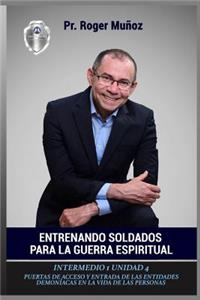 Entrenando Soldados Para La Guerra Espiritual - Nivel Intermedio 1 Unidad 4: Puertas de Acceso Y Entrada de Las Entidades Demoniacas En La Vida de Las Personas