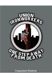 Union Ironworkers One Step Away From Death