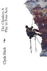 The Climbers A Play in Four Acts