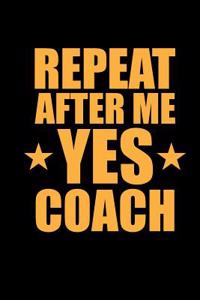 Repeat After Me Yes Coach
