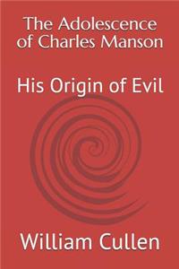 The Adolescence of Charles Manson: His Origin of Evil