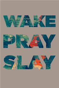 Wake Pray Slay