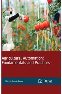 Agricultural Automation: Fundamentals and Practices