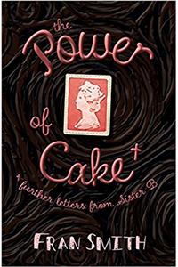 The Power of Cake: Further Letters from Sister B