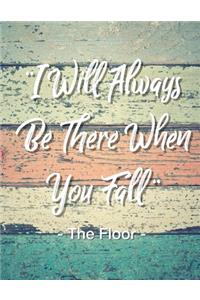 I Will Always Be There When You Fall - The Floor