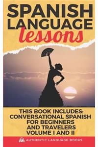 Spanish Language Lessons: This Book Includes: Conversational Spanish for Beginners and Travelers Volume I and II