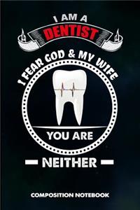 I Am a Dentist I Fear God and My Wife You Are Neither