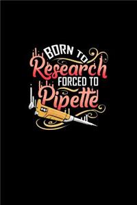 Born to Research Forced to Pipette