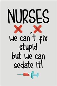Nurses We Can't Fix Stupid But We Can Sedate It