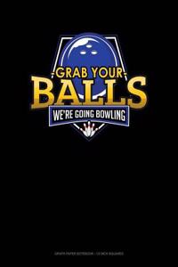 Grab Your Balls We're Going Bowling