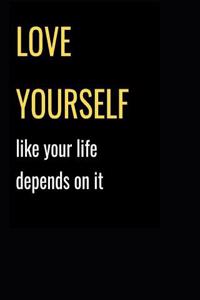 Love Yourself Like Your Life Depends on It
