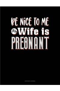 Be Nice to Me My Wife Is Pregnant Again