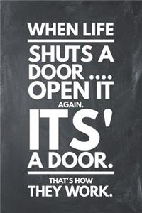 When Life Shuts a Door Open It Again It's a Door That's How They Work