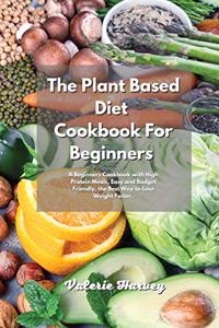 The Plant Based Diet Cookbook For Beginners