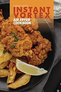 Instant Vortex Air Fryer Cookbook
