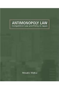Antimonopoly Law- Competition Law and Policy in Japan