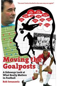 Moving the Goalposts: Why Maradona Was Really Useless . . . How to Win a Penalty Shoot-Out... and 65 More Astonishing Statistical Football R