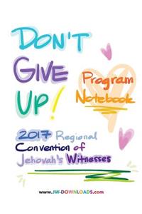 Don't Give Up 2017 Regional Convention of Jehovah's Witnesses Program Notebook for Adults and Teens