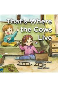 That's Where the Cows Live