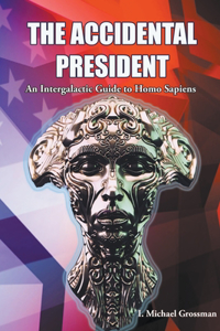 Accidental President, An Intergalactic Guide to Homo Sapiens