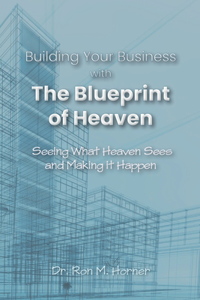 Building Your Business with the Blueprint of Heaven