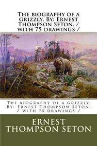 biography of a grizzly. By