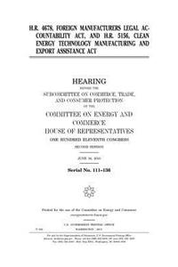 H.R. 4678, Foreign Manufacturers Legal Accountability Act, and H.R. 5156, Clean Energy Technology Manufacturing and Export Assistance Act