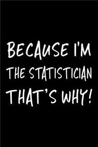 Because I'm the Statistician That's Why!