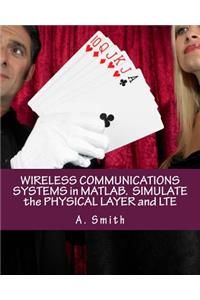 Wireless Communications Systems in Matlab. Simulate the Physical Layer and Lte