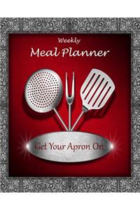 Weekly Meal Planner: Get Your Apron on - Food Planner / Log - Journal / Diary of Meals - 8 X 10 - Shopping List Bookmark: Get Your Apron on - Food Planner / Log - Journal / Diary of Meals - 8 X 10 - Shopping List Bookmark