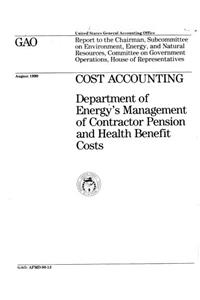 Cost Accounting: Department of Energys Management of Contractor Pension and Health Benefit Costs