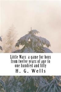 Little Wars a game for boys from twelve years of age to one hundred and fifty