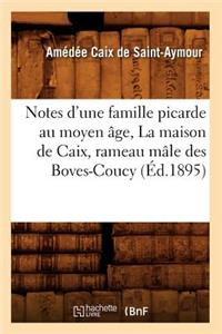 Notes d'Une Famille Picarde Au Moyen Âge, La Maison de Caix, Rameau Mâle Des Boves-Coucy (Éd.1895)