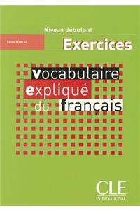 Vocabulaire explique du francais - Niveau debutant - Cahier d'activites