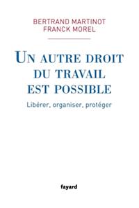 Un Autre Droit Du Travail Est Possible