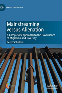Mainstreaming Versus Alienation: A Complexity Approach to the Governance of Migration and Diversity