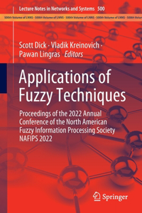 Applications of Fuzzy Techniques: Proceedings of the 2022 Annual Conference of the North American Fuzzy Information Processing Society Nafips 2022