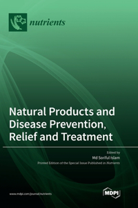 Natural Products and Disease Prevention, Relief and Treatment