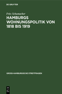 Hamburgs Wohnungspolitik Von 1818 Bis 1919: Ein Beitrag Zur Psychologie Der Gross-Stadt