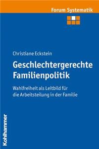 Geschlechtergerechte Familienpolitik: Wahlfreiheit ALS Leitbild Fur Die Arbeitsteilung in Der Familie