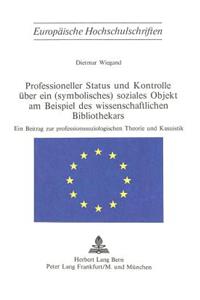 Professioneller Status und Kontrolle ueber ein (symbolisches) soziales Objekt am Beispiel des wissenschaftlichen Bibliothekars