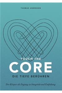 Touch the Core. Die Tiefe berühren.