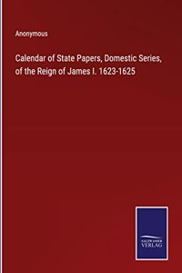 Calendar of State Papers, Domestic Series, of the Reign of James I. 1623-1625